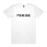 F*ck Me Dead T-Shirt