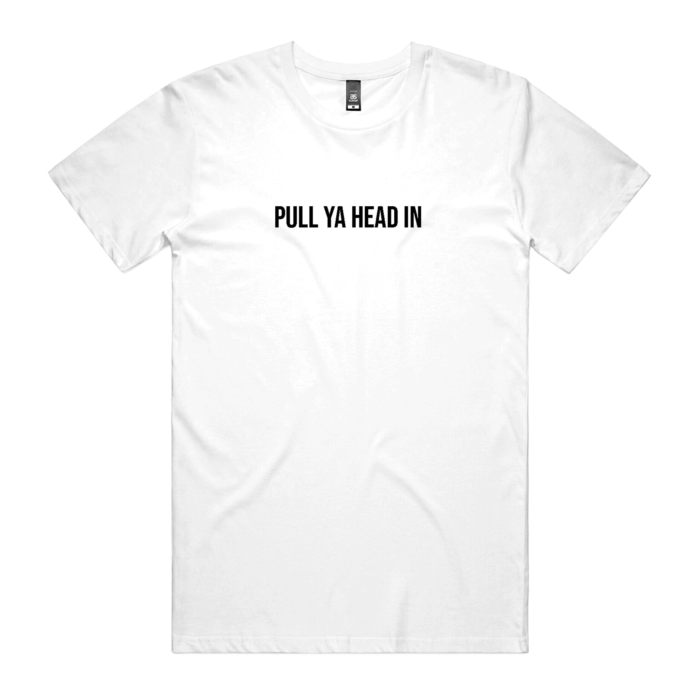  S Pull Ya Head In T-Shirt